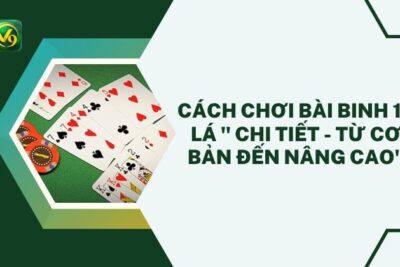 Cách Chơi Bài Binh 13 Lá ” Chi Tiết – Từ Cơ Bản Đến Nâng Cao”